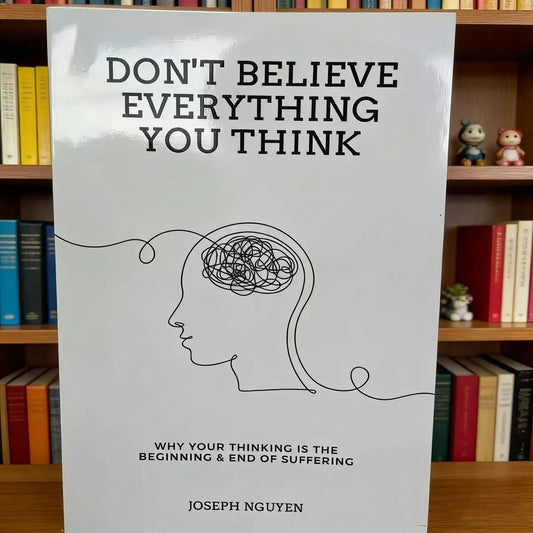 Don't Believe Everything You Think Joseph Nguyen Why Thinking Peaceful Pleasures Health and Wellness