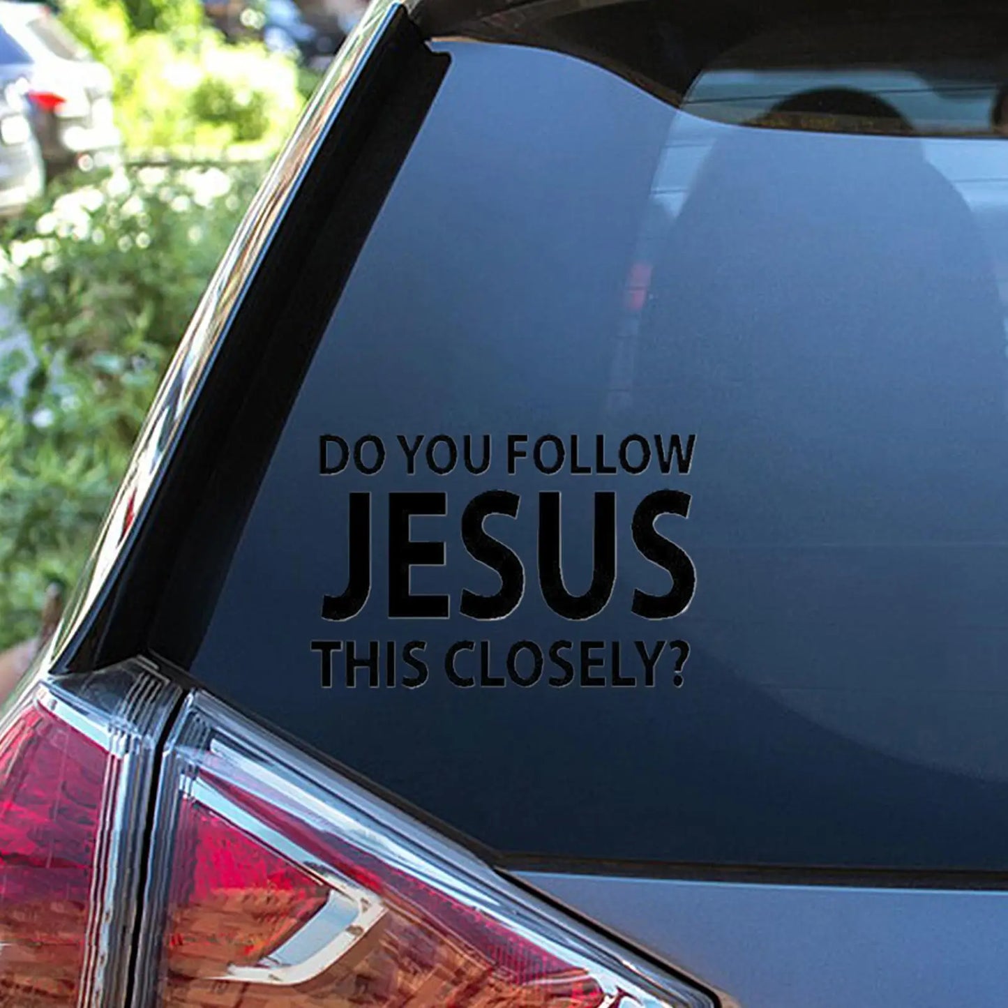 "Do You Follow Jesus This Closely" Christian Car Decal