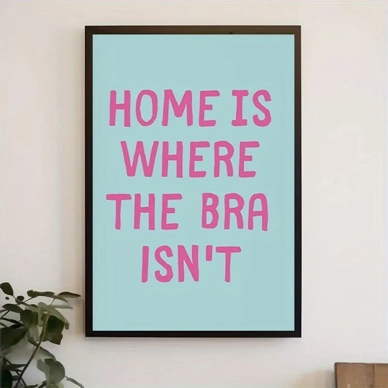 "Home Is Where The Bra Isn't" Funny Canvas Wall Art Print