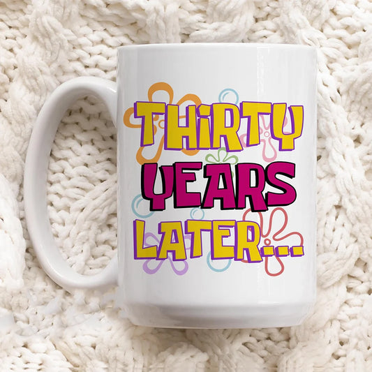 Thirty Years Later Mug | 30th Birthday Gift for Women Birthday Ceramic Mug Peaceful Pleasures Health and Wellness