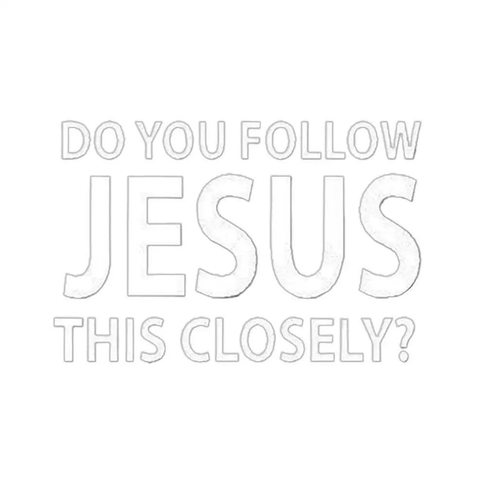 "Do You Follow Jesus This Closely" Christian Car Decal
