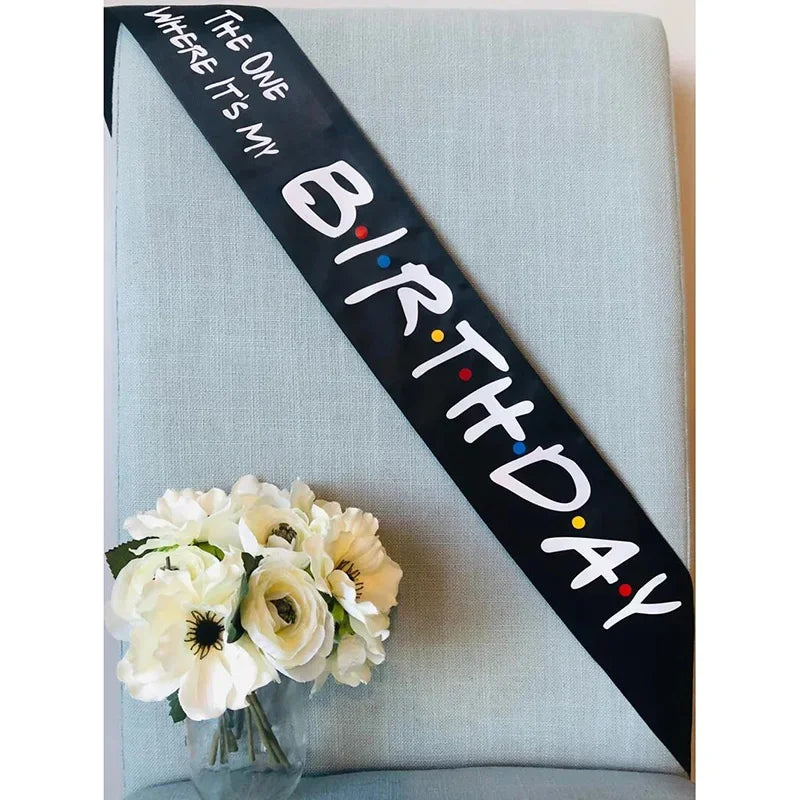 "The One Where It's My Birthday" Sash | Friends Theme Birthday Party Sash Peaceful Pleasures Health and Wellness black