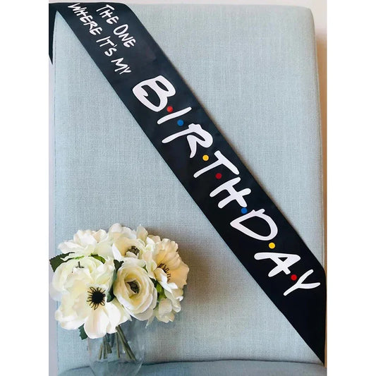 "The One Where It's My Birthday" Sash | Friends Theme Birthday Party Sash Peaceful Pleasures Health and Wellness black