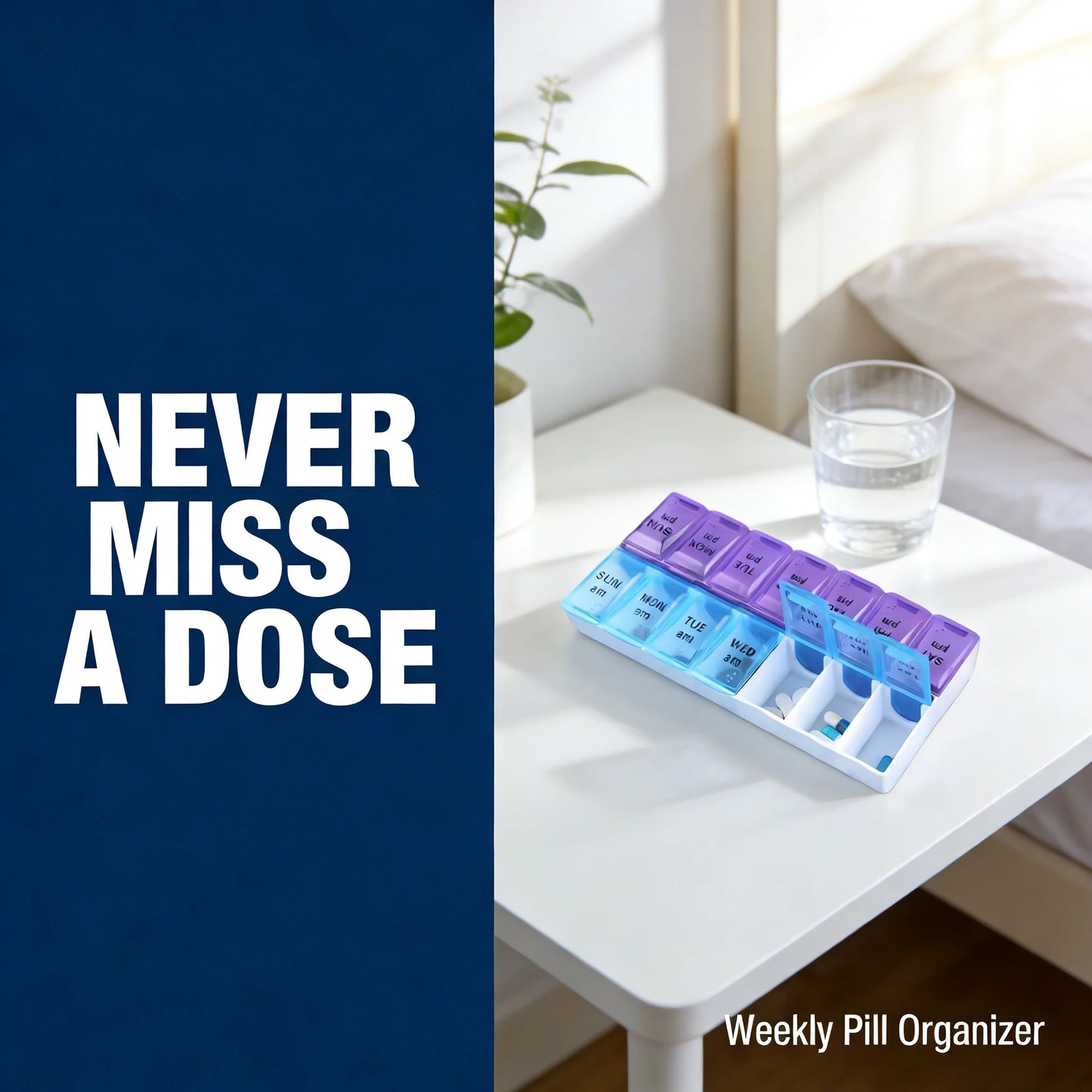 Weekly pill organizer on a table with water, text 'Never Miss A Dose' on a blue background
