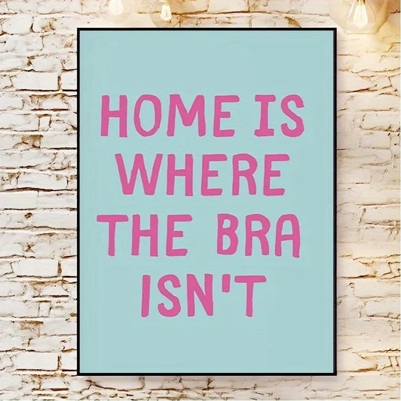 "Home Is Where The Bra Isn't" Funny Canvas Wall Art Print