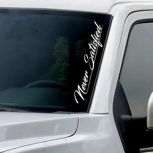 Never Satisfied Windshield Banner Vinyl Decal Sticker Car Truck Window White 22 inches Peaceful Pleasures Health and Wellness WHITE
